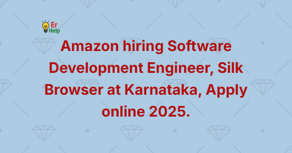 Amazon hiring Software Development Engineer, Silk Browser at Karnataka, Apply online 2025