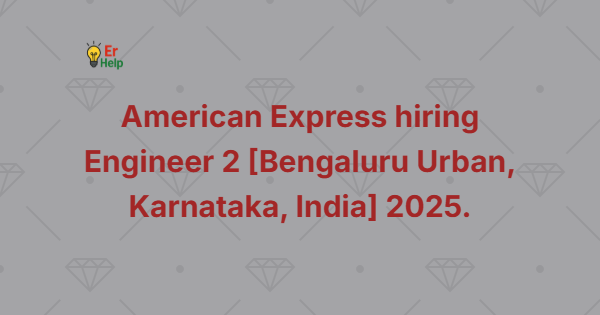 American Express hiring Engineer 2 [Bengaluru Urban, Karnataka, India] 2025