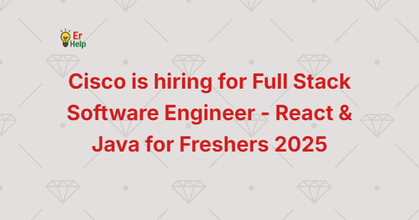 Cisco is hiring for Full Stack Software Engineer - React & Java for Freshers 2025