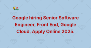 Google hiring Senior Software Engineer, Front End, Google Cloud, Apply Online 2025