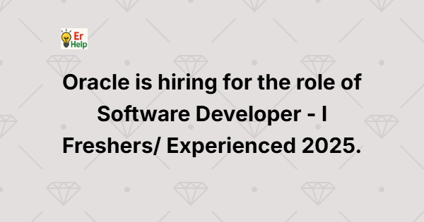 Oracle is hiring for the role of Software Developer - I Freshers Experienced 2025