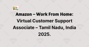 𝗔𝗺𝗮𝘇𝗼𝗻 – 𝗪𝗼𝗿𝗸 𝗙𝗿𝗼𝗺 𝗛𝗼𝗺𝗲: Virtual Customer Support Associate – Tamil Nadu, India 2025.